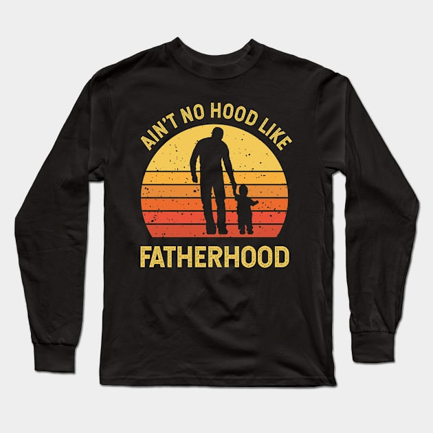 Ain't No Hood Like Fatherhood Vintage Dad Father's Day Long Sleeve T-Shirt by CoolDesignsDz